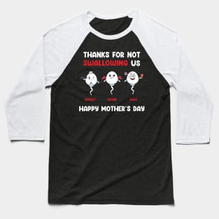 Thanks For Not Swallowing Us Happy Mother's Day Baseball T-Shirt